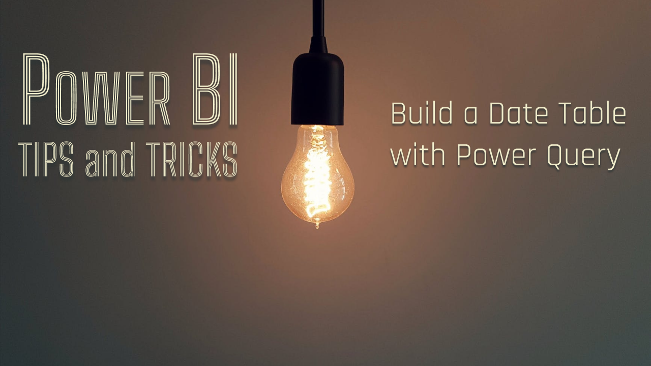 Power BI Tips & Tricks: Build a Date Table with Power Query