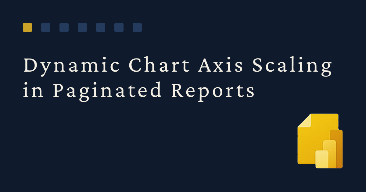 Dynamic Chart Axis Scaling in Paginated Reports
